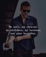 My life, my choices, my mistakes, my lessons, not your business
